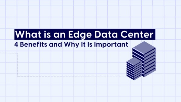 Qué es Edge Data Center : 4 ventajas y por qué es importante