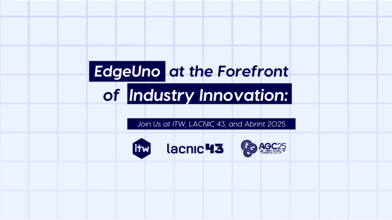 EdgeUno at the Forefront of Industry Innovation: Join Us at ITW, LACNIC 43, and Abrint 2025 